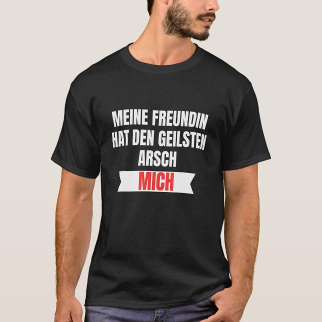Meine Freundin Hat Den Geilsten Arsch Der Welt Mic T-Shirt (Front)