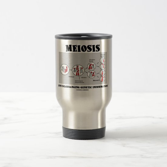 Meiosis Just Rearranging Genetic Information Travel Mug