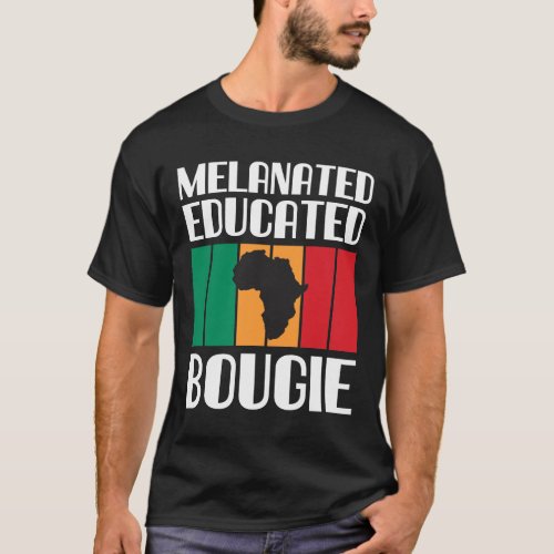 Melanated Educated Bougie Melanin Black Girl T_Shirt