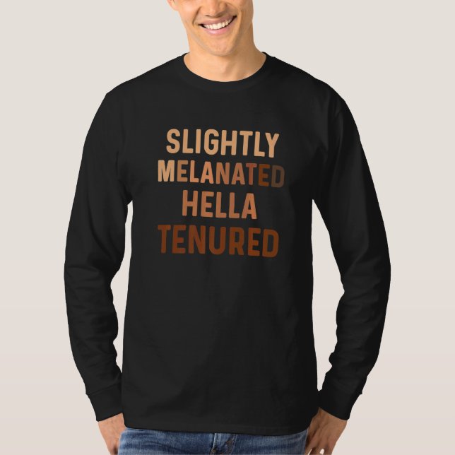 Melanated Hella Tenured Black Teacher College Prof T-Shirt (Front)