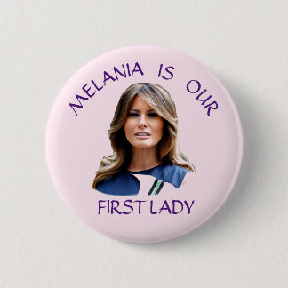 Melania Is our First Lady Button