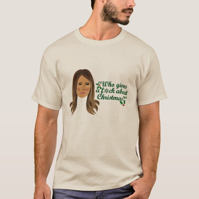 Melania Trump Who Gives a F*ck About Christmas T-Shirt (Front)