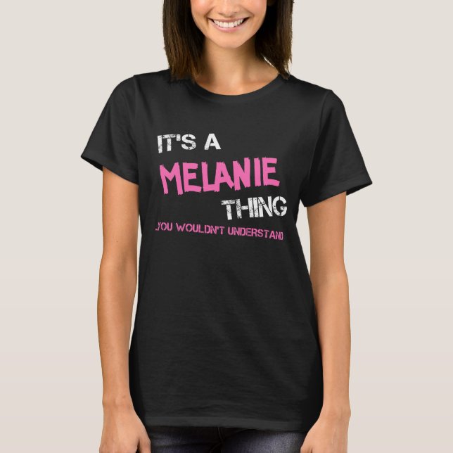 Melanie thing you wouldn't understand name novelty T-Shirt (Front)