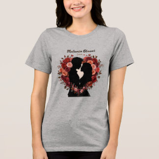MELANIN BLOOMS LOVE VALENTINE'S DAY Tri-Blend SHIRT