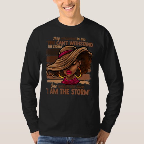 Melanin Colors Women I Am The Storm Black History  T-Shirt