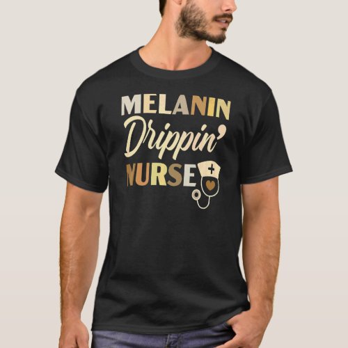 Melanin Drippin Nurse Rn Medical Registered Nurse  T_Shirt