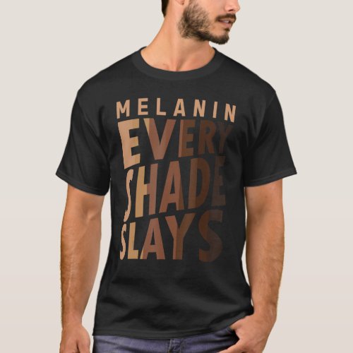Melanin Every Shade Slays Love Your Skin Black Pri T_Shirt