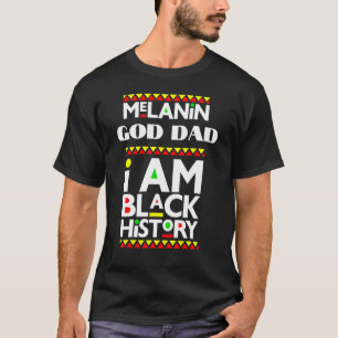 Melanin God Dad I Am Black History February Blacki T-Shirt
