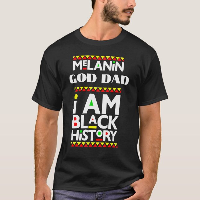 Melanin God Dad I Am Black History February Blacki T-Shirt (Front)