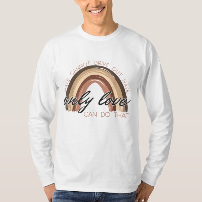 Melanin Hate cannot drive out hate Only Love Can D T-Shirt (Front)