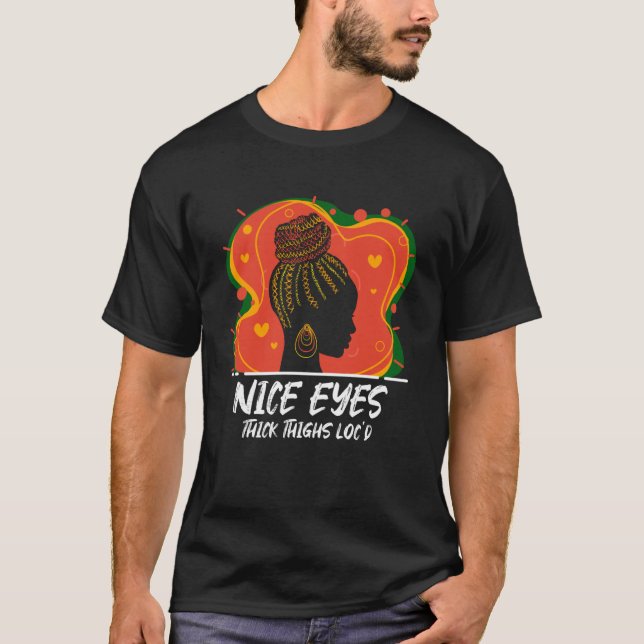 Melanin Loc d Nice & Pretty Eyes and Thick Thighs T-Shirt (Front)