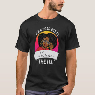 Melanin Nursing It's a Good Day To Nurse Black His T-Shirt
