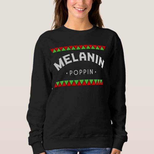 Melanin Poppin Proud African Skin Race Afro Herita Sweatshirt