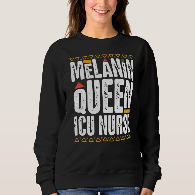 Melanin Queen ICU Nurse Black History Intensive Ca Sweatshirt (Front)