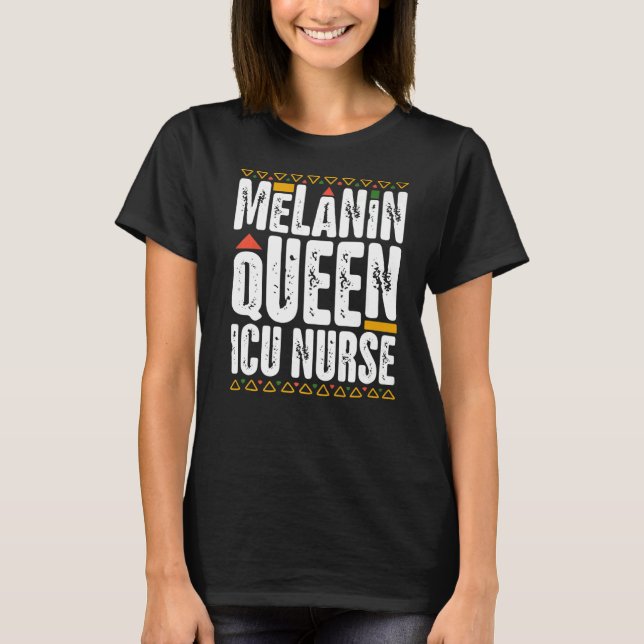 Melanin Queen ICU Nurse Black History Intensive Ca T-Shirt (Front)