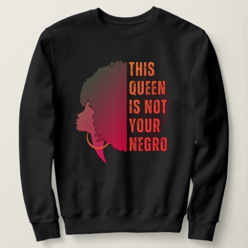 Melanin Queen NOT YOUR NEGRO Afro Sweatshirt