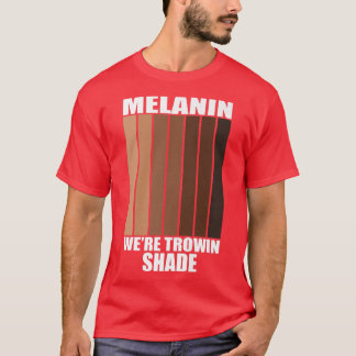 Melanin We're Throwin Shade Black History Month Pr T-Shirt