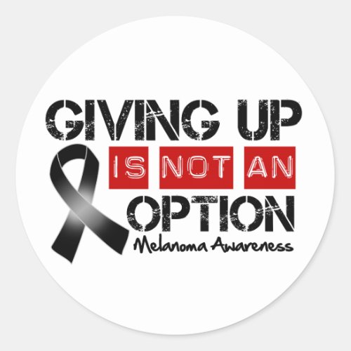 Melanoma Giving Up Is Not An Option Classic Round Sticker