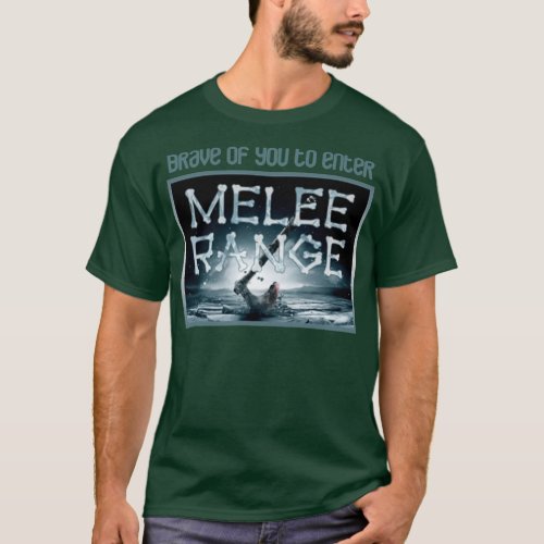 Melee Range on White T_Shirt