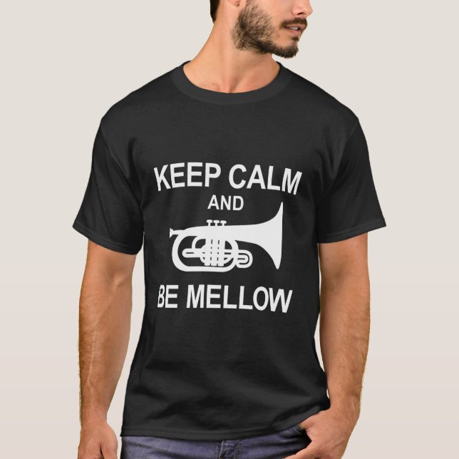Mellophone Keep Calm And Be Mellow Marching Band F T-Shirt (Front)