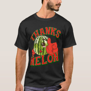 Melon Thanks a melon T-Shirt
