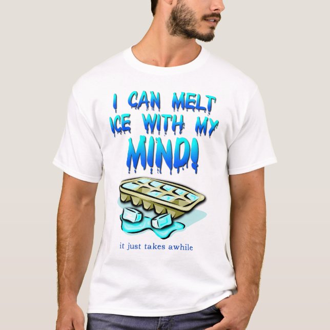 Melt Ice With Mind Funny Shirt (Front)