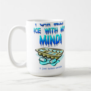 Melt Ice With My Mind Funny Mug