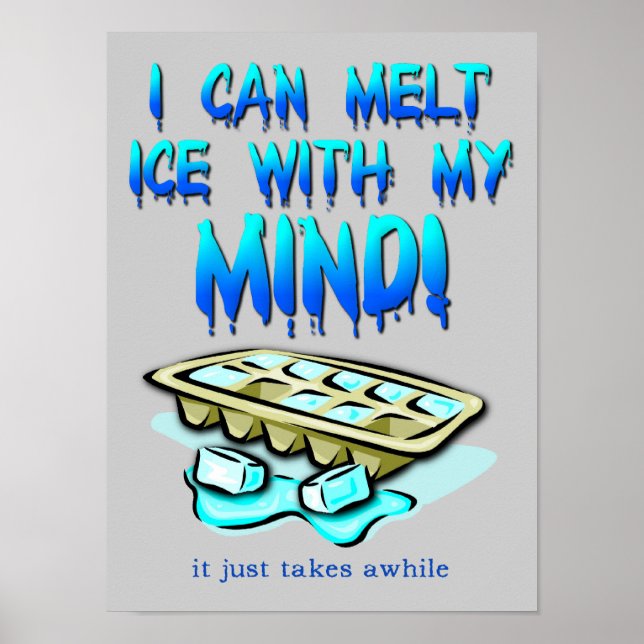 Melt Ice With My Mind Funny Poster Sign (Front)