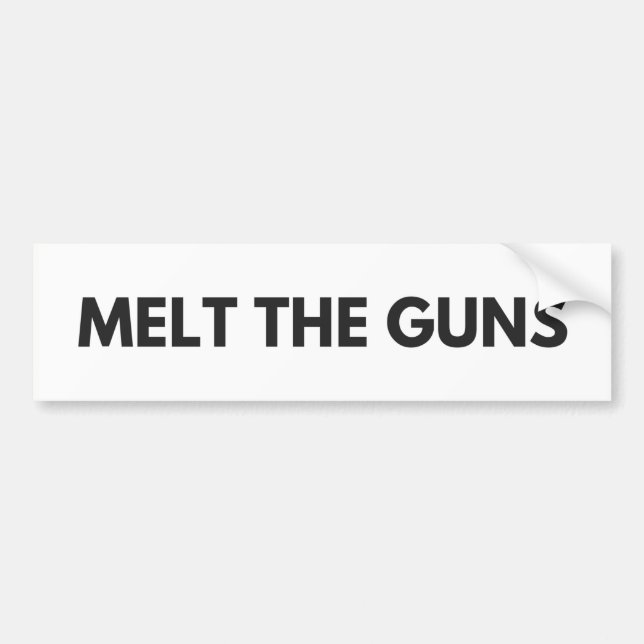 Melt the Guns Bumper Sticker (Front)