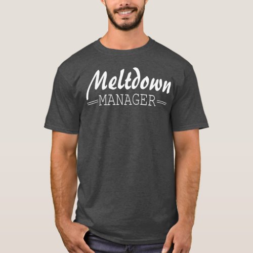 Meltdown Manager funny parenting  Parenting gift T_Shirt