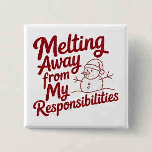 Melting Away From My Responsibilities Snarky Xmas Button