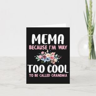 Mema Because I'm Too Cool Be Called Grandma Floral Card