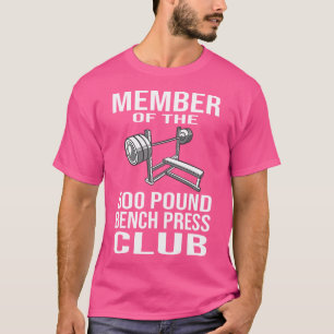 Member 500 Pound Bench Press Club Powerlifting Gym T-Shirt