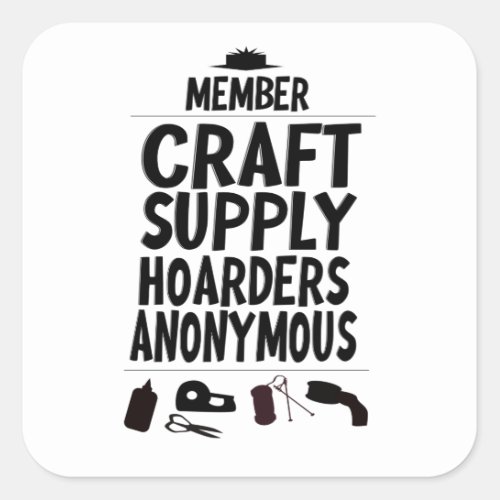 Member Craft Supply Hoarders Anonymous Design Square Sticker