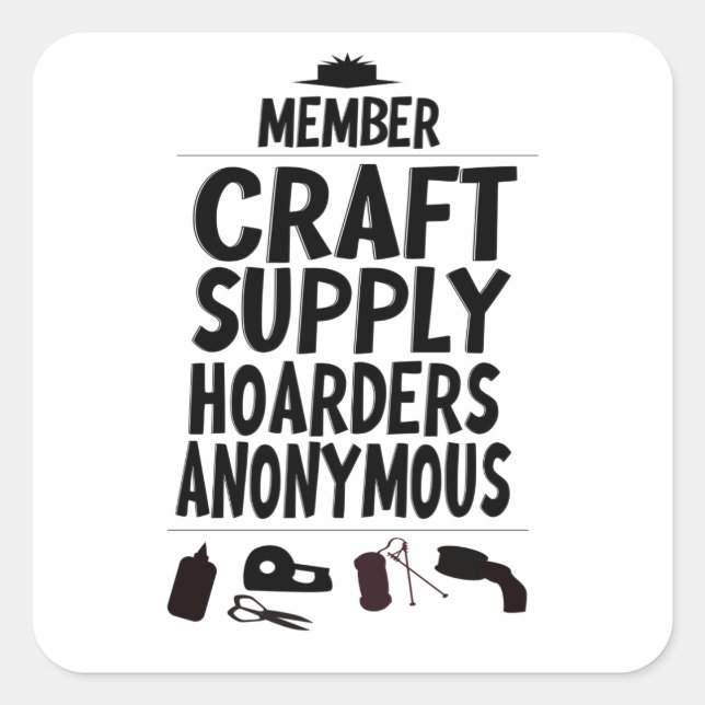 Member Craft Supply Hoarders Anonymous Design Square Sticker (Front)
