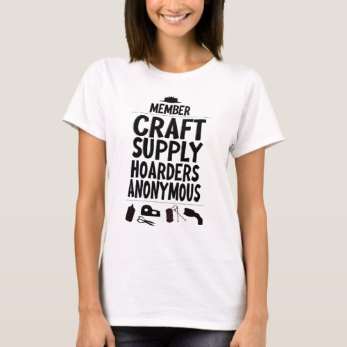 Member Craft Supply Hoarders Anonymous Slogan T_Shirt