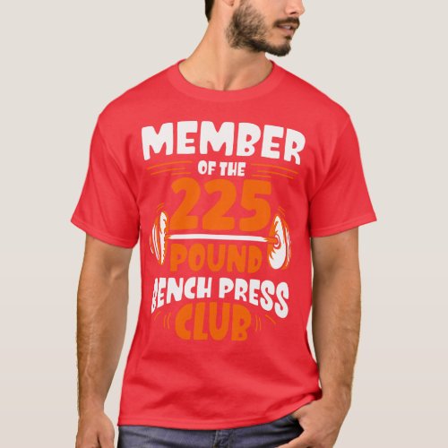 Member Of he 225 Pound Bench Press Club Gym Streng T_Shirt