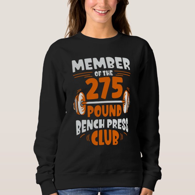 Member Of The 275 Pound Bench Press Club Strength  Sweatshirt (Front)