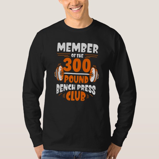 Member Of The 300 Pound Bench Press Club Gym Stren T-Shirt (Front)