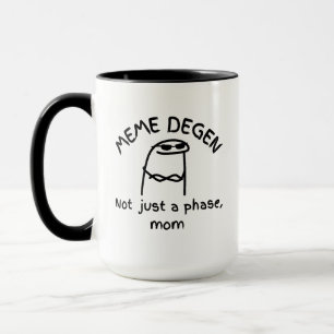 MEME DEGEN - Not just a phase, mom Funny Crypto Mug