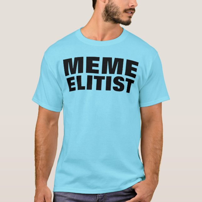 MEME ELITIST T-Shirt (Front)