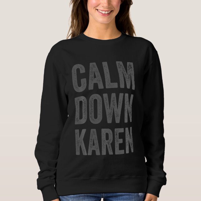 Meme  Gag Calm Down Karen Meme  Saying Sweatshirt (Front)