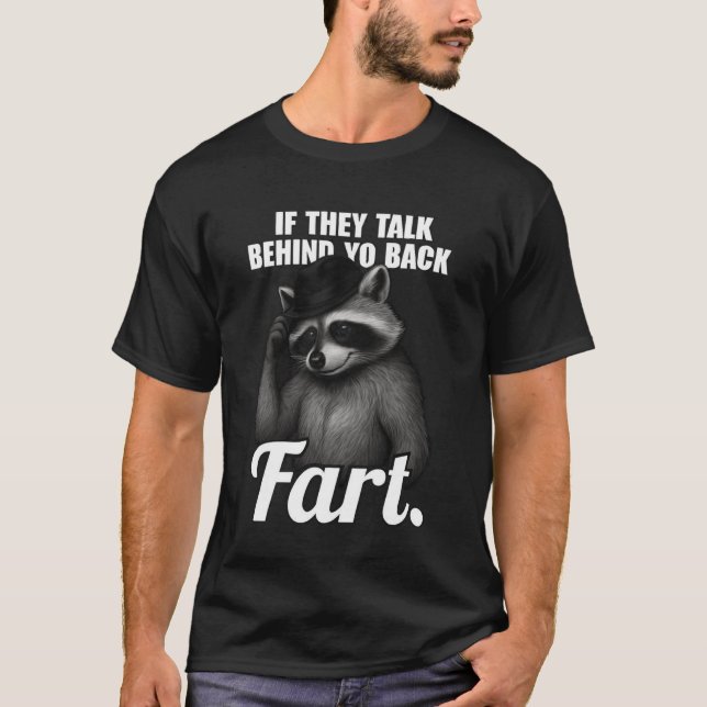 Meme If They Talk Behind Your Back Fart raccoon T-Shirt (Front)