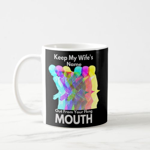 Meme Keep My WifeS Name Out From Your Fking Mouth Coffee Mug