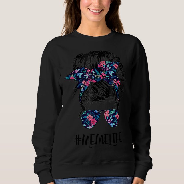 Meme Life Messy Hair Bun Flower Women Mother's Day Sweatshirt (Front)