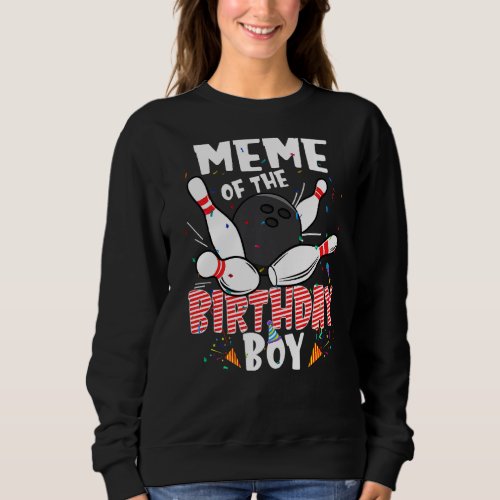 Meme Of The Birthday Boy Bowler Family B Day Bowli Sweatshirt