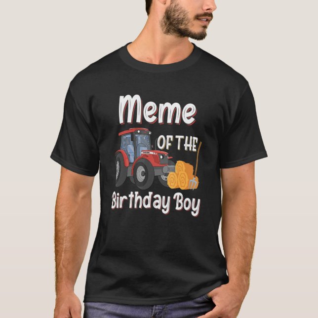 Meme Of The Birthday Boy Farm Tractor Farmer Birth T-Shirt (Front)