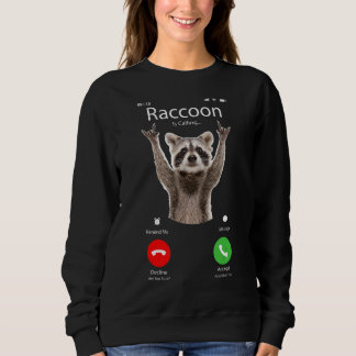 Meme Raccoon  Raccoon is Calling Sweatshirt