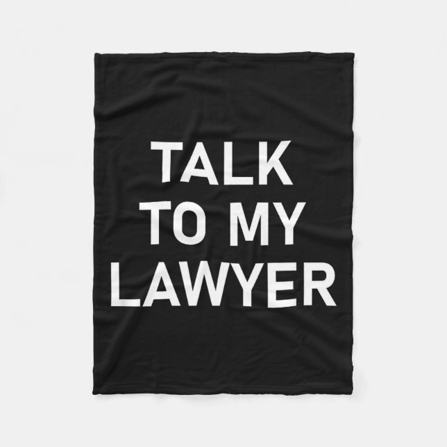 Meme Sayings, One Liners, Quotes, Talk To My Lawye Fleece Blanket (Front)