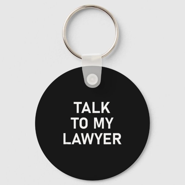 Meme Sayings, One Liners, Quotes, Talk To My Lawye Keychain (Front)